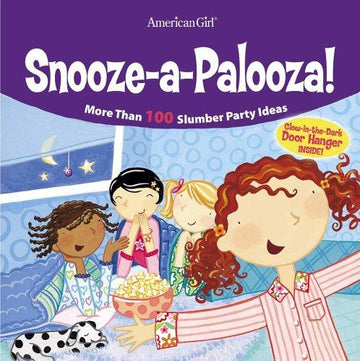 Snooze-A-Palooza!: more than 100 slumber party ideas