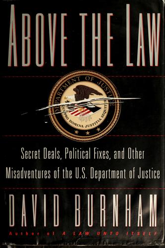 Above The Law: Secret Deals, Political Fixes, And Other Misadventures Of The U.S. Department Of Justice