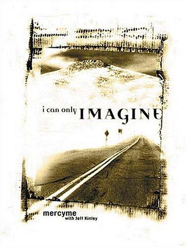 I Can Only Imagine: Mercy Me With Jeff Kinley