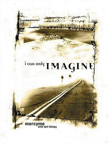 I Can Only Imagine: Mercy Me With Jeff Kinley