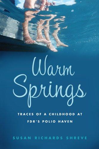 Warm Springs: Traces Of A Childhood At Fdr's Polio Haven: traces of a childhood at FDR's polio haven