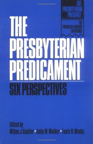 The Presbyterian Predicament: Six Perspectives (Presbyterian Presence: The Twentieth-Century Experience): six perspectives