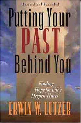 Putting Your Past Behind You: Finding Hope For Life's Deepest Hurts
