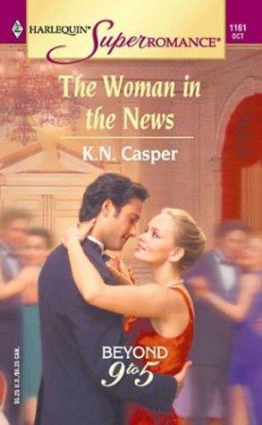 The Woman In The News: Beyond 9 To 5 (Harlequin Superromance No. 1161)