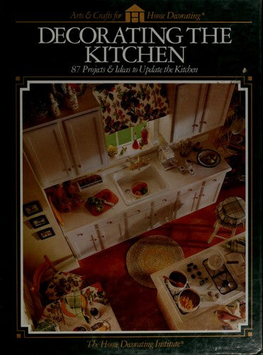 Decorating the Kitchen: 87 Projects & Ideas to Update the Kitchen