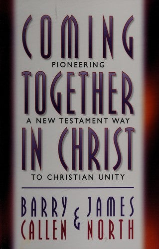 Coming Together In Christ: Pioneering A New Testament Way To Christian Unity : Christian Churches/Churches Of Christ And The Church Of God (Anderson