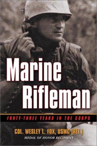 Marine Rifleman: Forty-Three Years In The Corps: forty-three years in the Corps