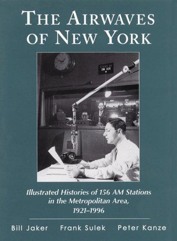 The Airwaves Of New York: illustrated histories of 156 AM Stations in the Metropolitan Area 1921-1996