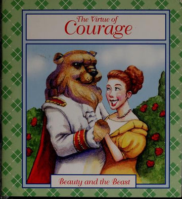 The Virtue Of Courage, Beauty And The Beast (Tales Of Virtue) (Tales Of Virtue): the virtue of courage