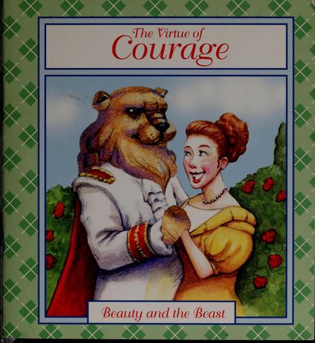 The Virtue Of Courage, Beauty And The Beast (Tales Of Virtue) (Tales Of Virtue): the virtue of courage