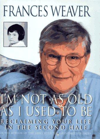 I'm Not As Old As I Used To Be: Reclaiming Your Life In The Second Half (with Notes and Autographed)