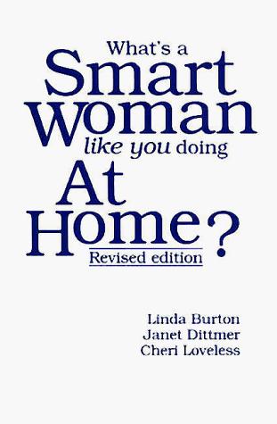 What's A Smart Woman Like You Doing At Home?