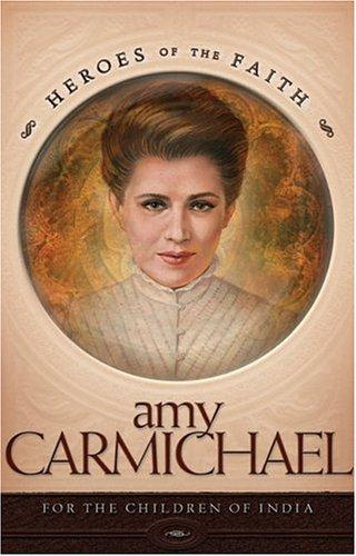 Amy Carmichael: For The Children Of India (Heroes Of The Faith)