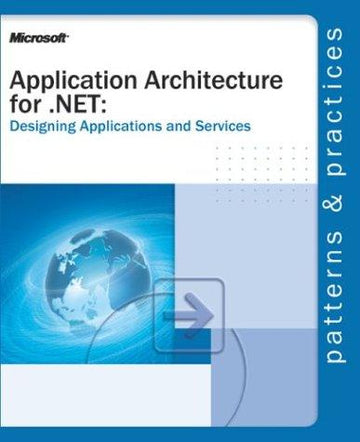 Application Architecture For .Net: Designing Applications And Services (Designing Applications & Serv)