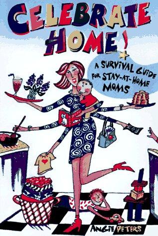 Celebrate Home: Great Ideas For Stay-At-Home Moms