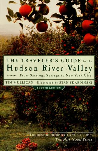 The Traveler's Guide To The Hudson River Valley: From Saratoga Springs To New York City (Traveler's Guide To The Hudson River Valley)