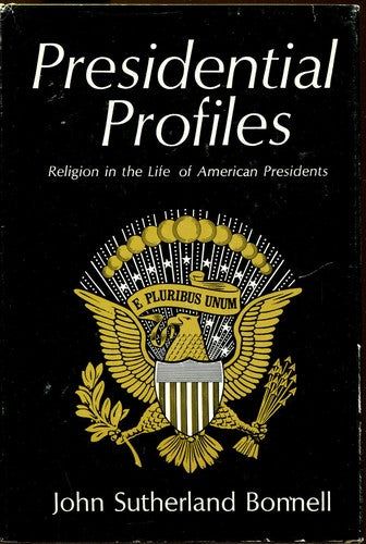 Presidential Profiles: Religion In The Life Of American Presidents: religion in the life of American presidents.