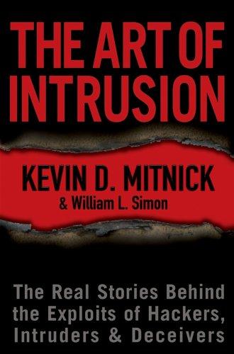 The Art Of Intrusion: The Real Stories Behind The Exploits Of Hackers, Intruders & Deceivers: the real stories behind the exploits of hackers, intruders & deceivers