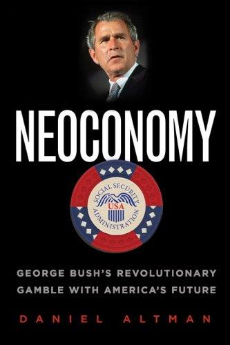 Neoconomy: George Bush's Revolutionary Gamble With America's Future: George Bush's revolutionary gamble with America's future