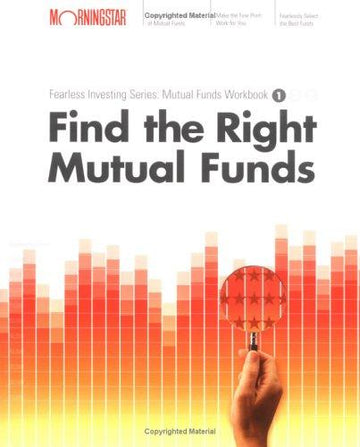 Find The Right Mutual Fund: Morningstar Mutual Fund Investing Workbook, Level 1