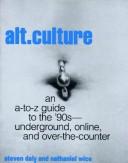 Alt. Culture: An A-To-Z Guide To The '90s-Underground, Online, And Over-The-Counter