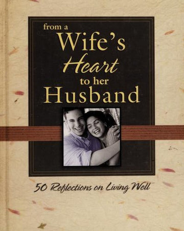 From A Wife's Heart To Her Husband: 50 Reflections on living well