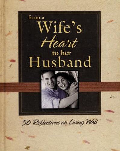 From A Wife's Heart To Her Husband: 50 Reflections on living well
