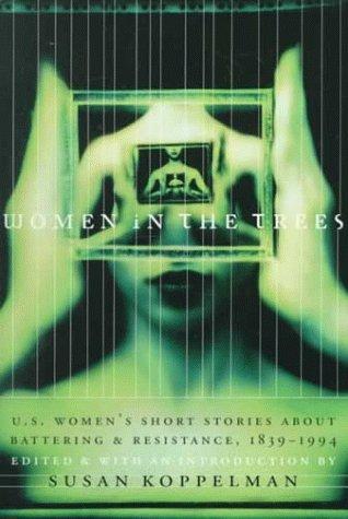 Women In The Trees: U.S. women's short stories about battering and resistance, 1839-1994