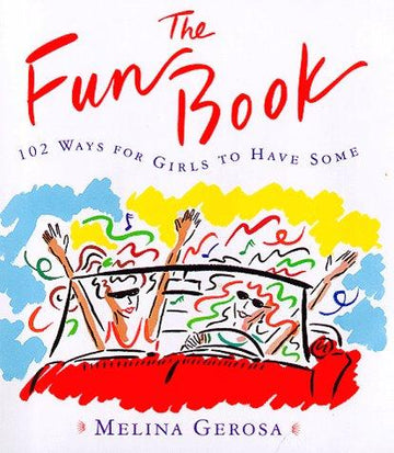 The Fun Book: 102 Ways For Girls To Have Some