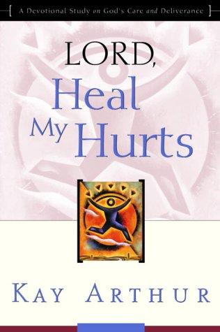 Lord, Heal My Hurts: A Devotional Study On God's Care And Deliverance