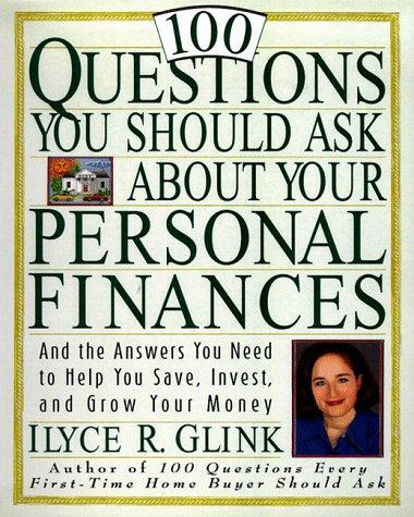 100 Questions You Should Ask About Your Personal Finances: And The Answers You Need to Help You Save, Invest, and Grow Your Money