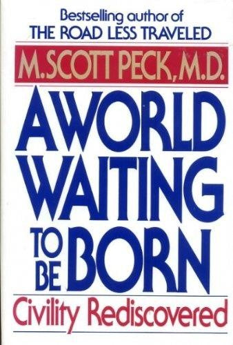 A World Waiting To Be Born: Civility Rediscovered: civility rediscovered