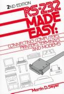 Rs-232 Made Easy: connecting computers, printers, terminals, and modems