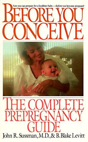 Before You Conceive: The Complete Pregnancy Guide