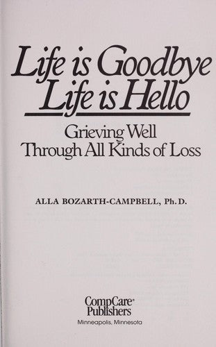 Life Is Goodbye, Life Is Hello : Grieving Well Through All Kinds Of Loss