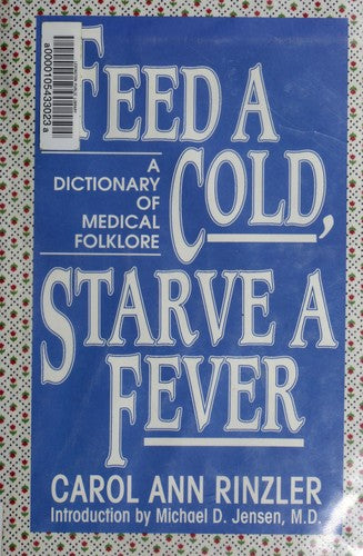 Feed A Cold, Starve A Fever: A Dictionary Of Medical Folklore