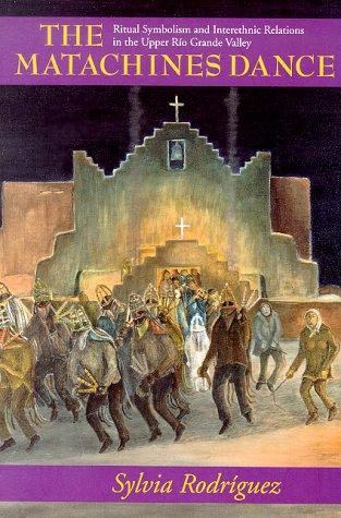 The Matachines Dance: Ritual Symbolism And Interethnic Relations In The Upper Rio Grande Valley (Publications Of The American Folklore Society. New)