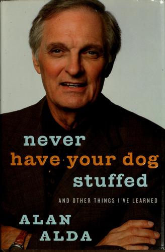 Never Have Your Dog Stuffed: And Other Things I've Learned: and other things I've learned