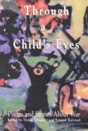 Through A Child'S Eyes: Poems & Stories About War