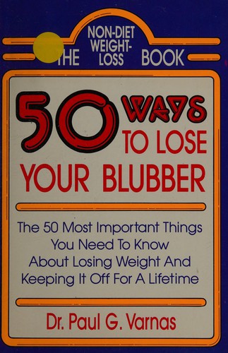 50 Ways To Lose Your Blubber/The 50 Most Important Things You Need To Know About Losing Weight And Keeping It Off For A Lifetime