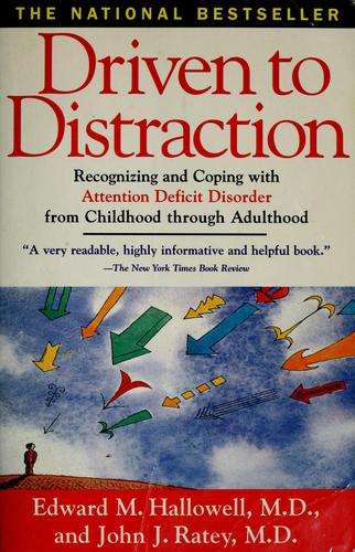 Driven To Distraction: recognizing and coping with attention deficit disorder from childhood through adulthood