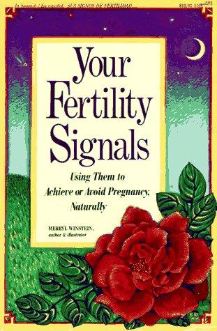 Your Fertility Signals: Using Them To Achieve Or Avoid Pregnancy Naturally