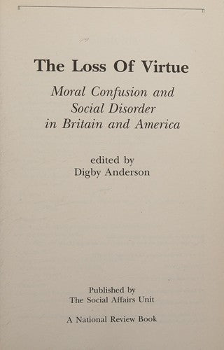 The Loss Of Virtue: Moral Confusion & Social Disorder In Britain & America