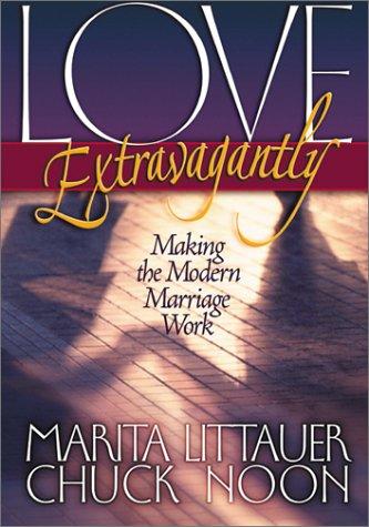 Love Extravagantly: Making The Modern Marriage Work