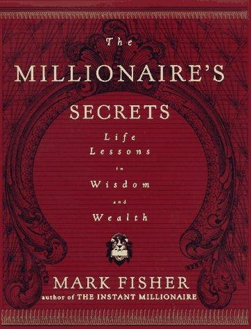 The Millionaire's Secrets: Life Lessons In Wisdom And Wealth