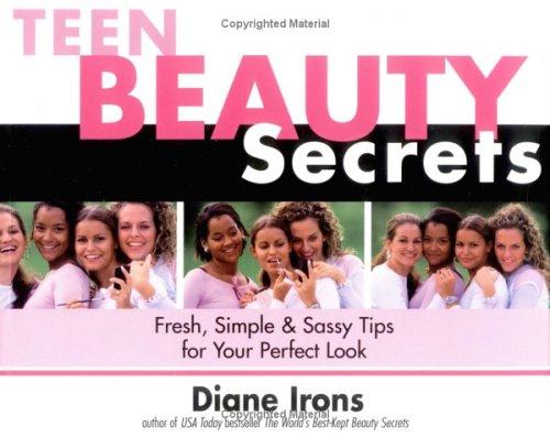 Teen Beauty Secrets: Fresh, Simple & Sassy Tips For Your Perfect Look