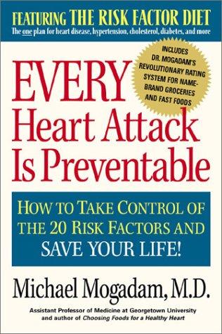 Every Heart Attack Is Preventable: How To Take Control Of The 20 Risk Factors And Save Your Life!
