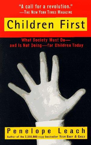 Children First: What Society Must Do--And Is Not Doing--For Children Today