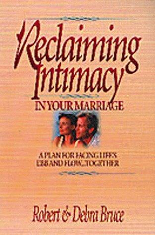 Reclaiming Intimacy In Your Marriage: a plan for facing life's ebb and flow...together