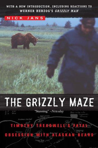 The Grizzly Maze: Timothy Treadwell's Fatal Obsession With Alaskan Bears